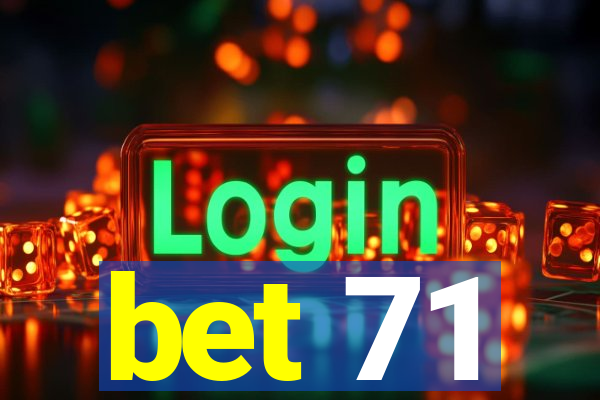 bet 71